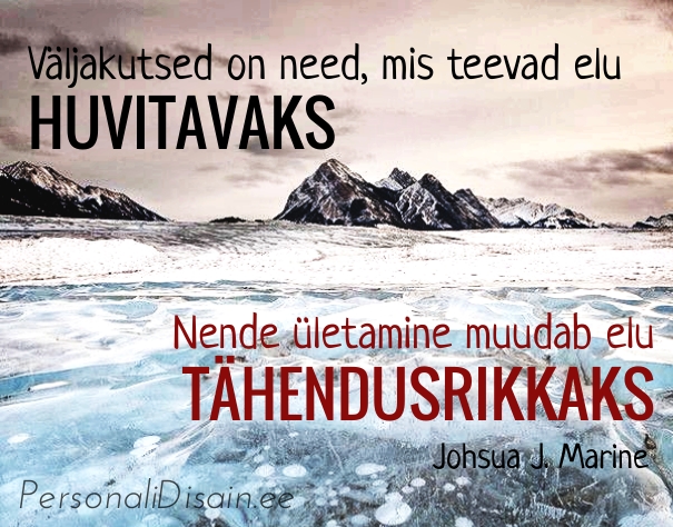 Väljakutsed on need, mis teevad elu huvitavaks_personalidisain.ee